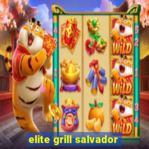 elite grill salvador